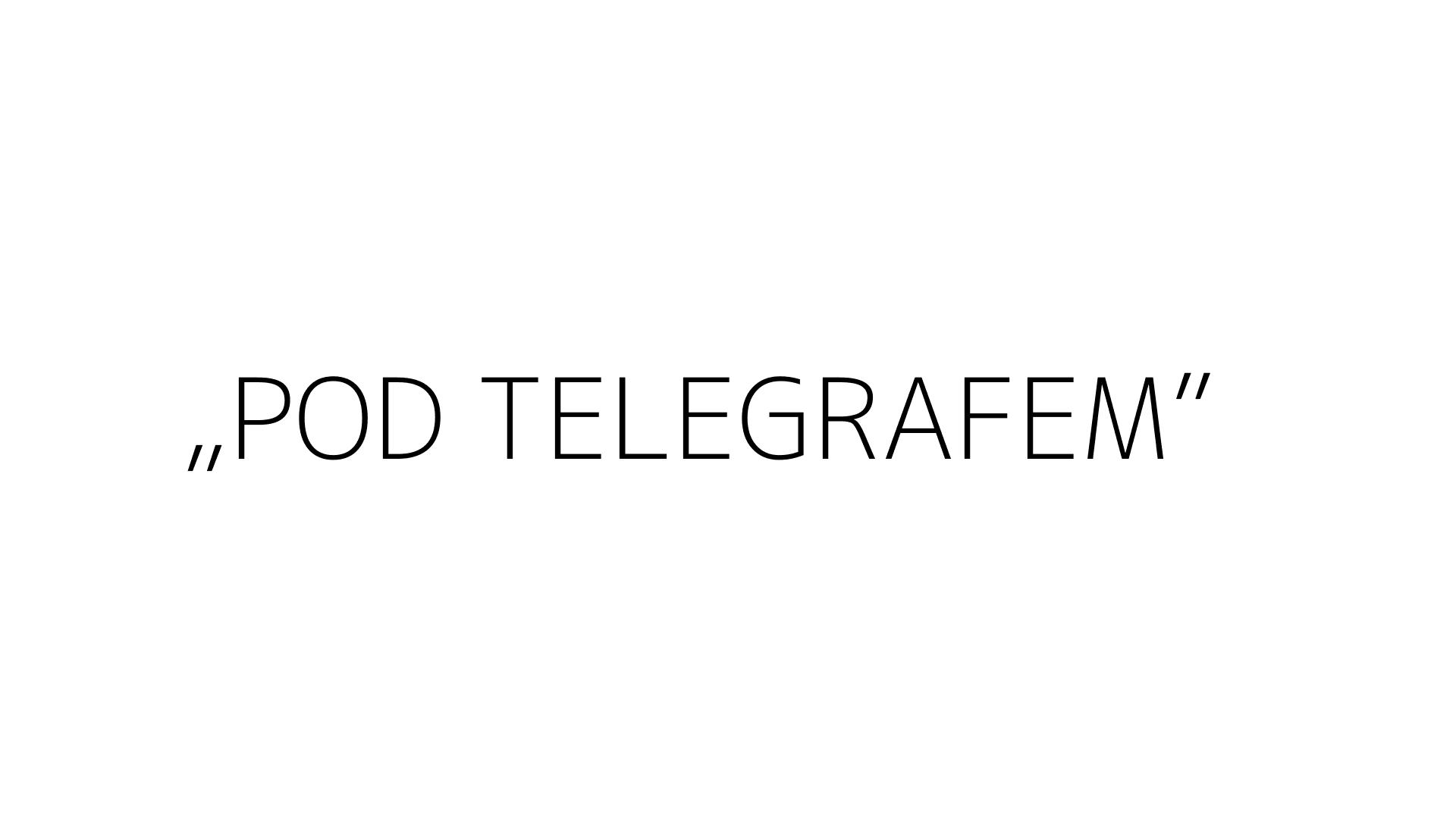 „POD TELEGRAFEM”